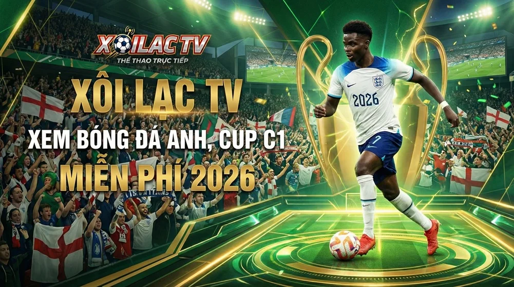 Xôi Lạc TV xem bóng đá Anh, Cup C1 miễn phí